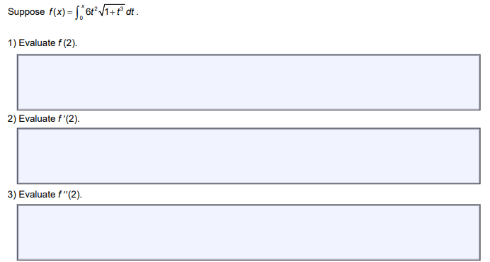 Suppose f(x) = 6t²√1+f³ dt.
1) Evaluate f (2).
2) Evaluate f'(2).
3) Evaluate f"(2).