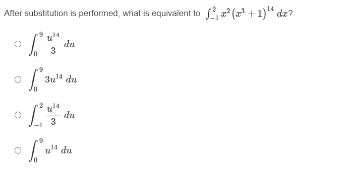 After substitution is performed, what is equivalent to ƒ²₁ æ² (æ³ +1)¹4 dæ?
u¹4
[te
du
3
9
[²3
3u¹4 du
u¹4
3
9
Soºv
du
u¹4 du