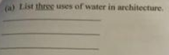 ) List three uses of water in architecture.
