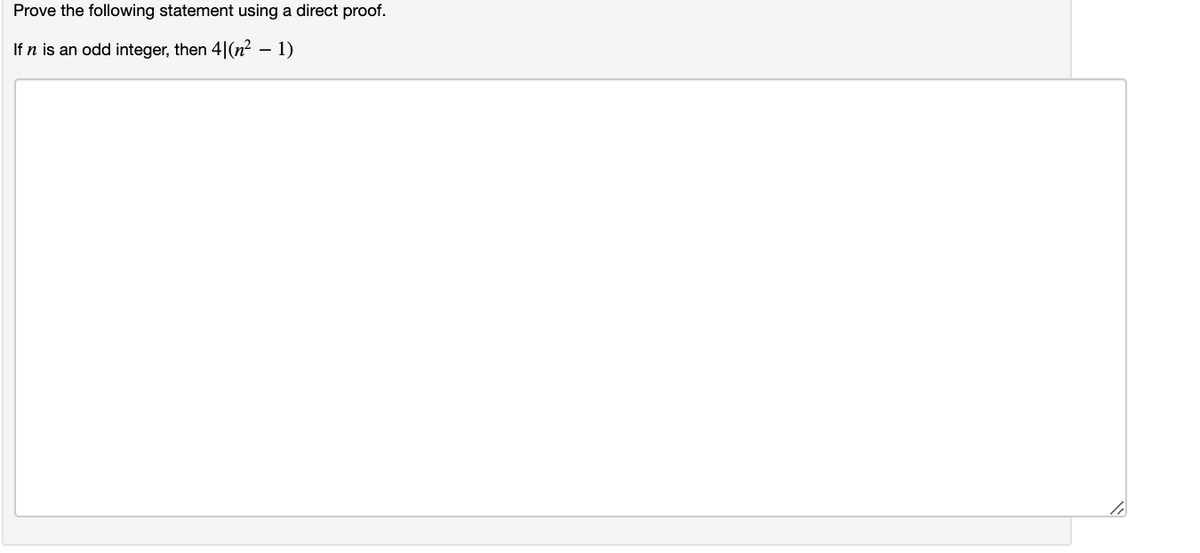 Prove the following statement using a direct proof.
If n is an odd integer, then 4|(n? – 1)
