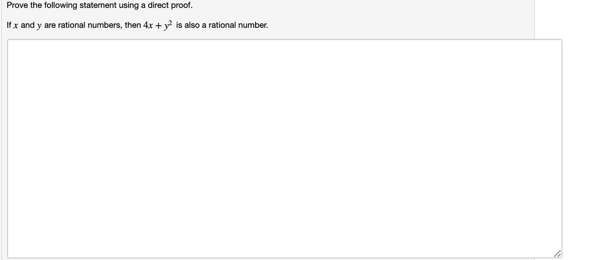 Prove the following statement using a direct proof.
If x and y are rational numbers, then 4x + y² is also a rational number.
