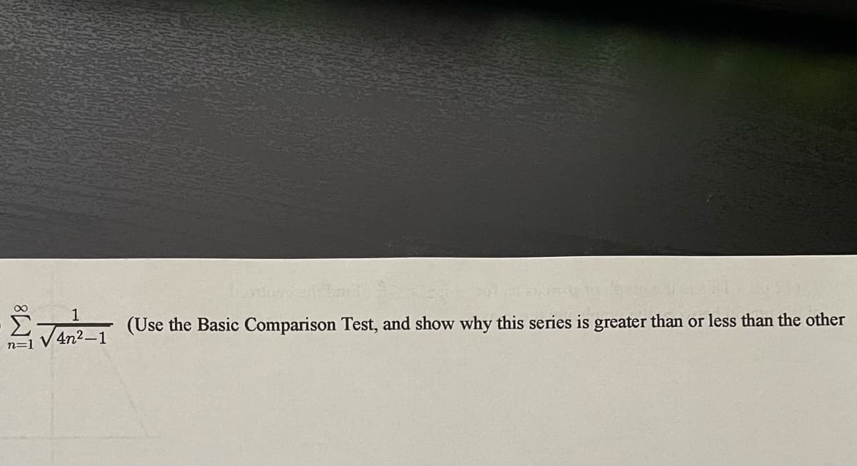 V4n2-1
(Use the Basic Comparison Test, and show why this series is greater than or less than the other
n=1
