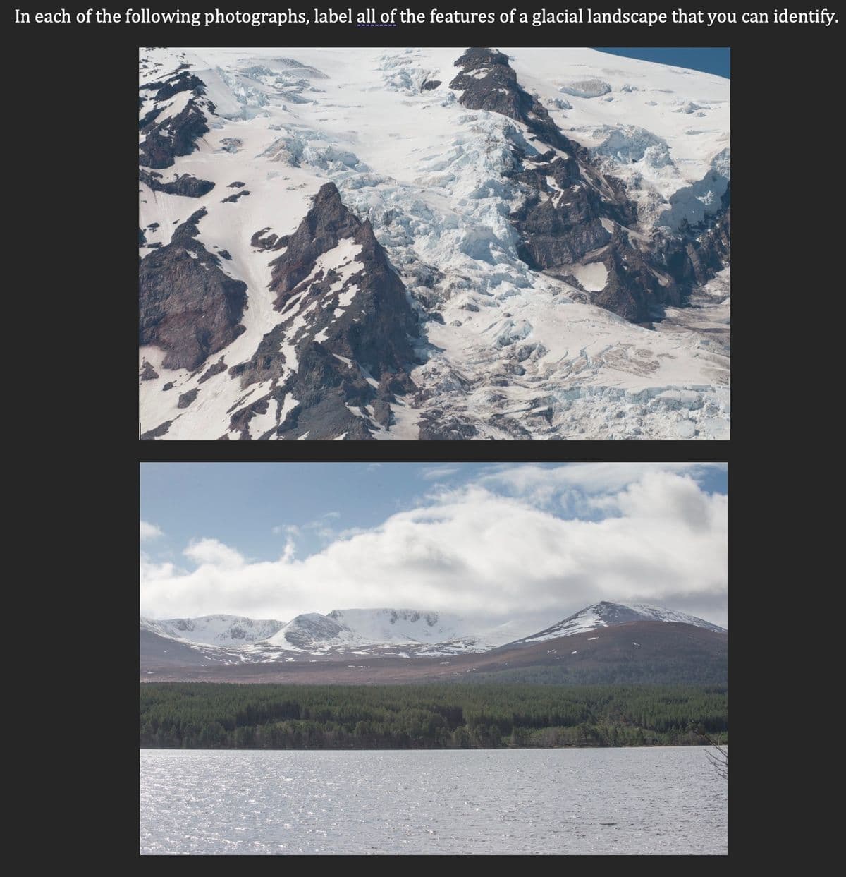 In each of the following photographs, label all of the features of a glacial landscape that you can identify.
