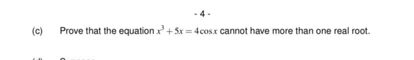 - 4 -
(c)
Prove that the equation x'+ 5x = 4cosx cannot have more than one real root.
