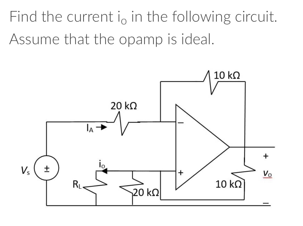 Find the current in in the following circuit.
Assume that the opamp is ideal.
Vs
+
R₁.
20 ΚΩ
20 ΚΩ/
+
10 ΚΩ
110
10 ΚΩ
+
Vo