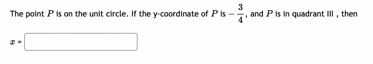 3
and P is in quadrant III ,
4'
The point P is on the unit circle. If the y-coordinate of P is
then
