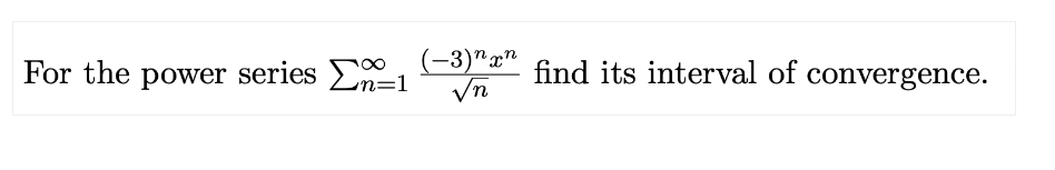 For the power series Σn=1 (–3)”
n
find its interval of convergence.
√n