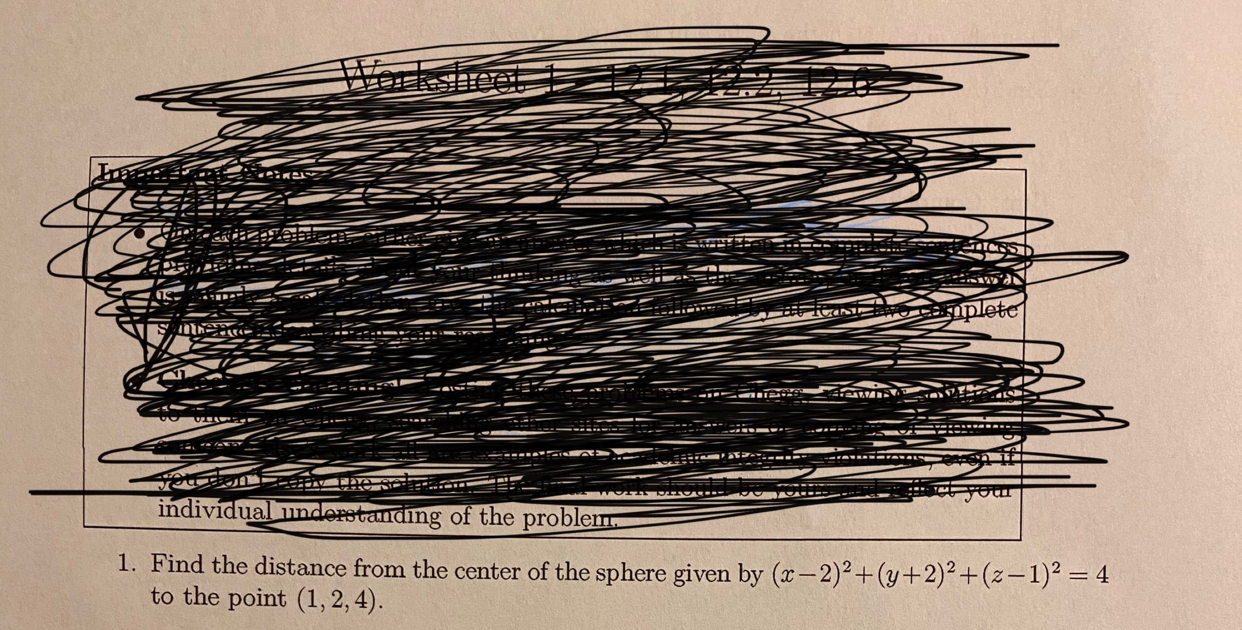 1. Find the distance from the center of the sphere given by (x-2)² +(y+2)²+(z-1)² = 4
to the point (1, 2, 4).
