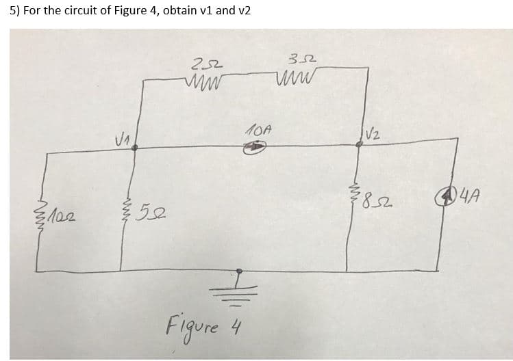 5) For the circuit of Figure 4, obtain v1 and v2
3102
√₁
52
252
www
Figure 4
352
www
10A
V2
2852
44A