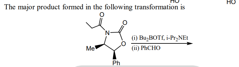 The major product formed in the following transformation is
Me
N
Ph
(i) Bu₂BOTf, i-Pr₂NEt
(ii) PhCHO
HO