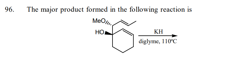 96.
The major product formed in the following reaction is
MeOll
HO
KH
diglyme, 110°C