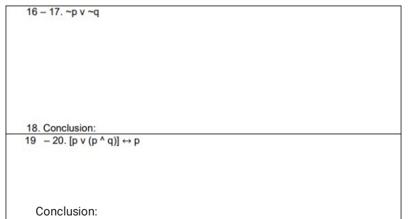 16 – 17. -p v q
18. Conclusion:
19 - 20. [p v (p ^ q)] ++ p
Conclusion:
