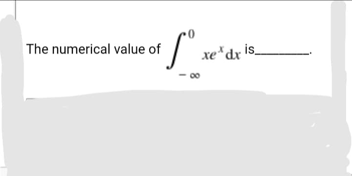 The numerical value of
xe*dx is
