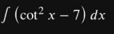 √ (cot² x - 7) dx