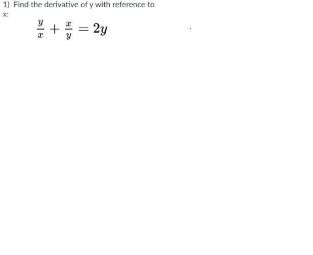 1) Find the derivative of y with reference to
x:
y
+
Y
= 2y