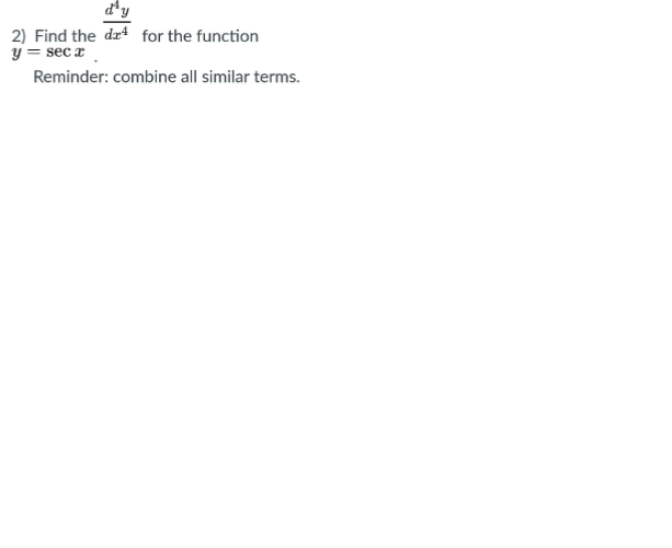 d'y
2) Find the dr for the function
y = sec x
Reminder: combine all similar terms.