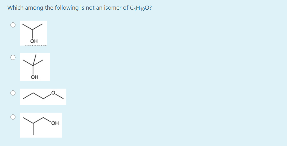 Which among the following is not an isomer of C4H100?
он
ÓH
HO.
