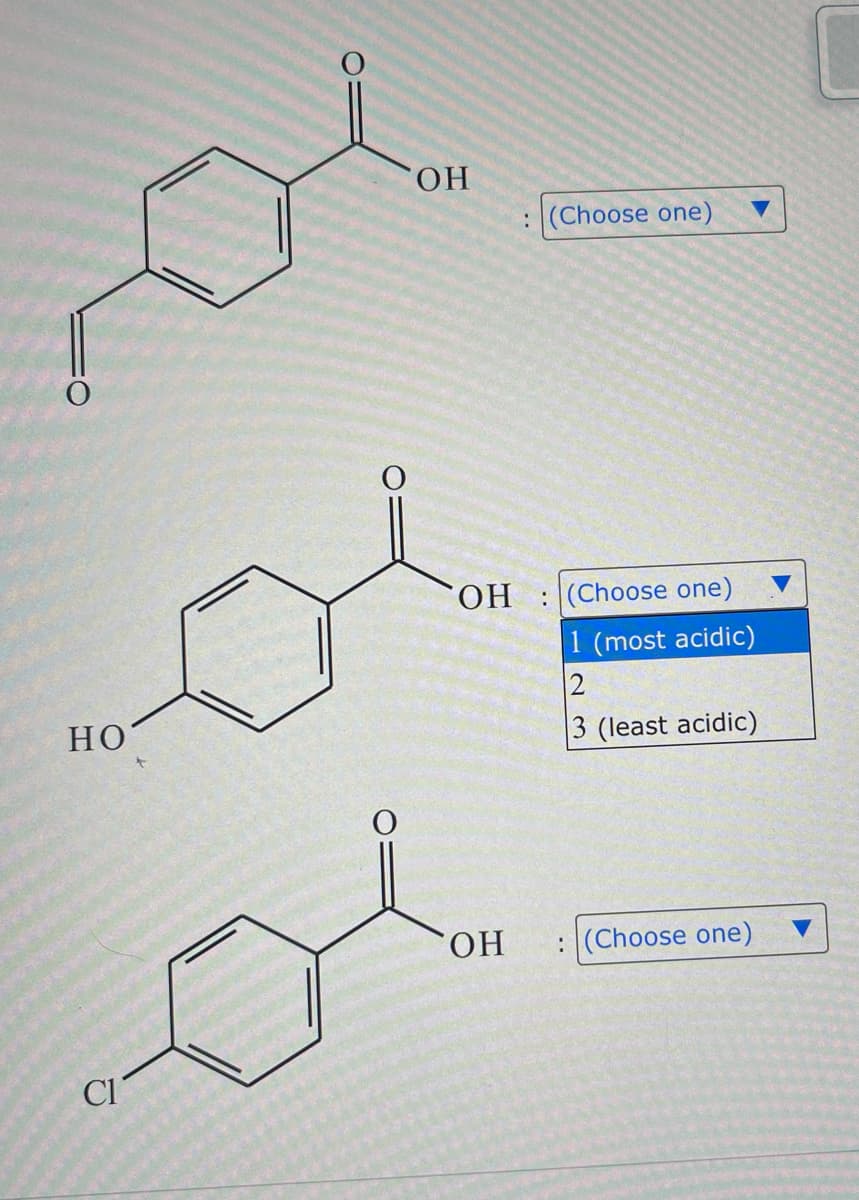 De
HO
OH
CI
(Choose one)
OH (Choose one)
1 (most acidic)
2
3 (least acidic)
OH
: (Choose one)