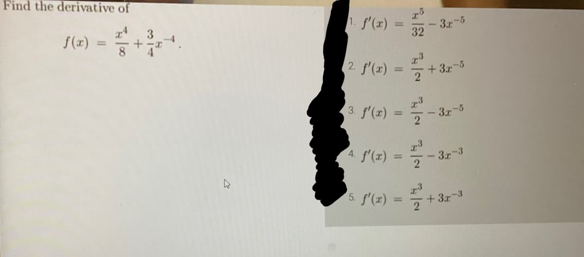 Find the derivative of
f(x)
=
8
+
3
4
1. f'(x)
2. f'(x)
3. f'(x)
4. f'(x)
=
5.
=
=
32
NEW NEW NEW NEW
3x-5
+3x-5
3x-5
-3x-3
f'(z) = =+32
+3x-3