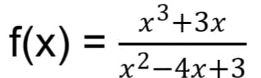 х3+3x
f(x)
%3D
x2—4х+3
