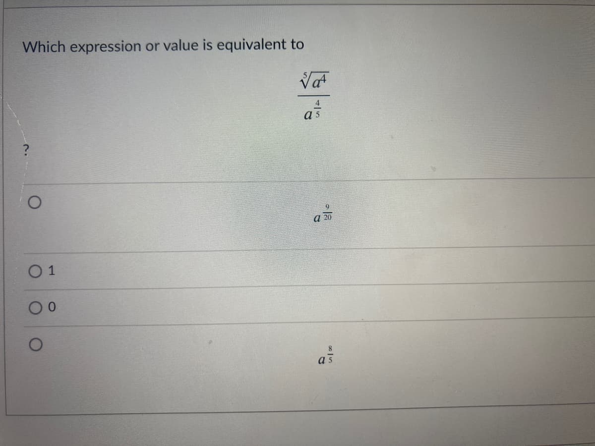 Which expression or value is equivalent to
a 5
a 20
0 1
8.
a 5
