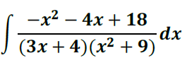 — х2 — 4х + 18
-dx
(3x + 4)(x² + 9)
