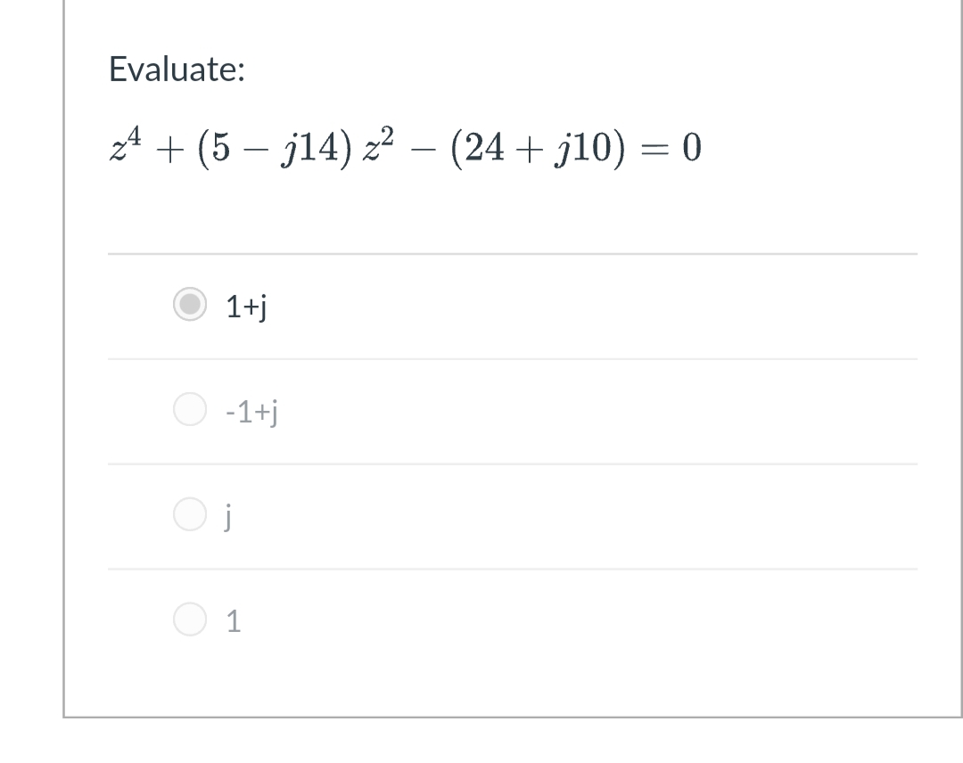 Evaluate:
24 + (5 – j14) z² – (24 + j10) = 0
1+j
O -1+j
1
