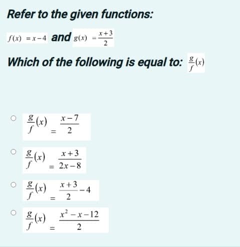 Refer to the given functions:
S(x) = x-4 and g(x)
x+3
2
Which of the following is equal to: *)
x-7
x+3
2.x –8
8 (x)
x +3
-4
S" = 2
%3D
x? -x-12
bol S
