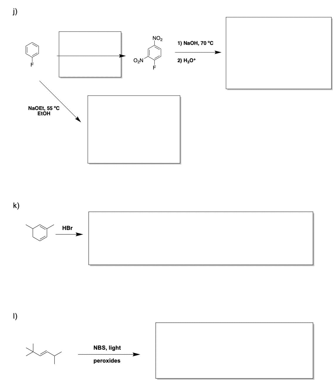 j)
k)
1)
NaOEt, 55 °C
EtOH
HBr
NBS, light
peroxides
O₂N
NO2
1) NaOH, 70 °C
2) H3O+
F