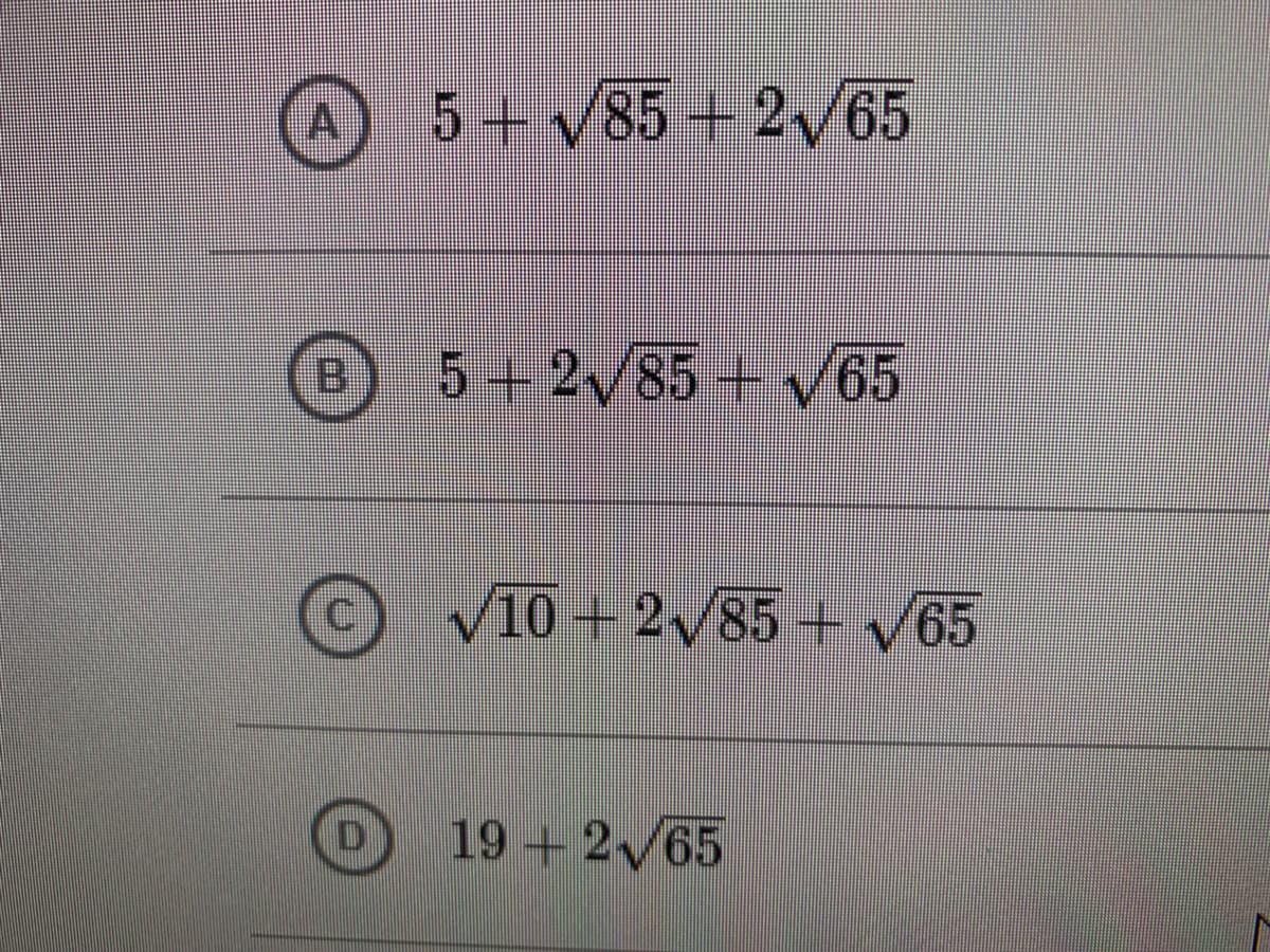 5+ V85 + 2/65
A.
B.
5+ 2/85+ v65
©
10+2/85+/65
19 + 2/65
