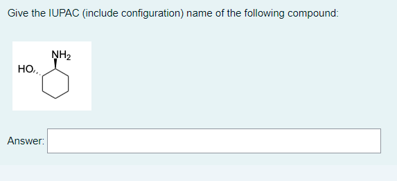 Give the IUPAC (include configuration) name of the following compound:
NH₂
HO,,,
Answer: