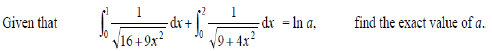 Given that
-dr = In a,
find the exact value of a.
V16+9x²
V9+ 4x?
