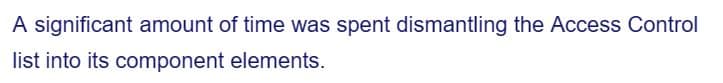 A significant amount of time was spent dismantling the Access Control
list into its component elements.