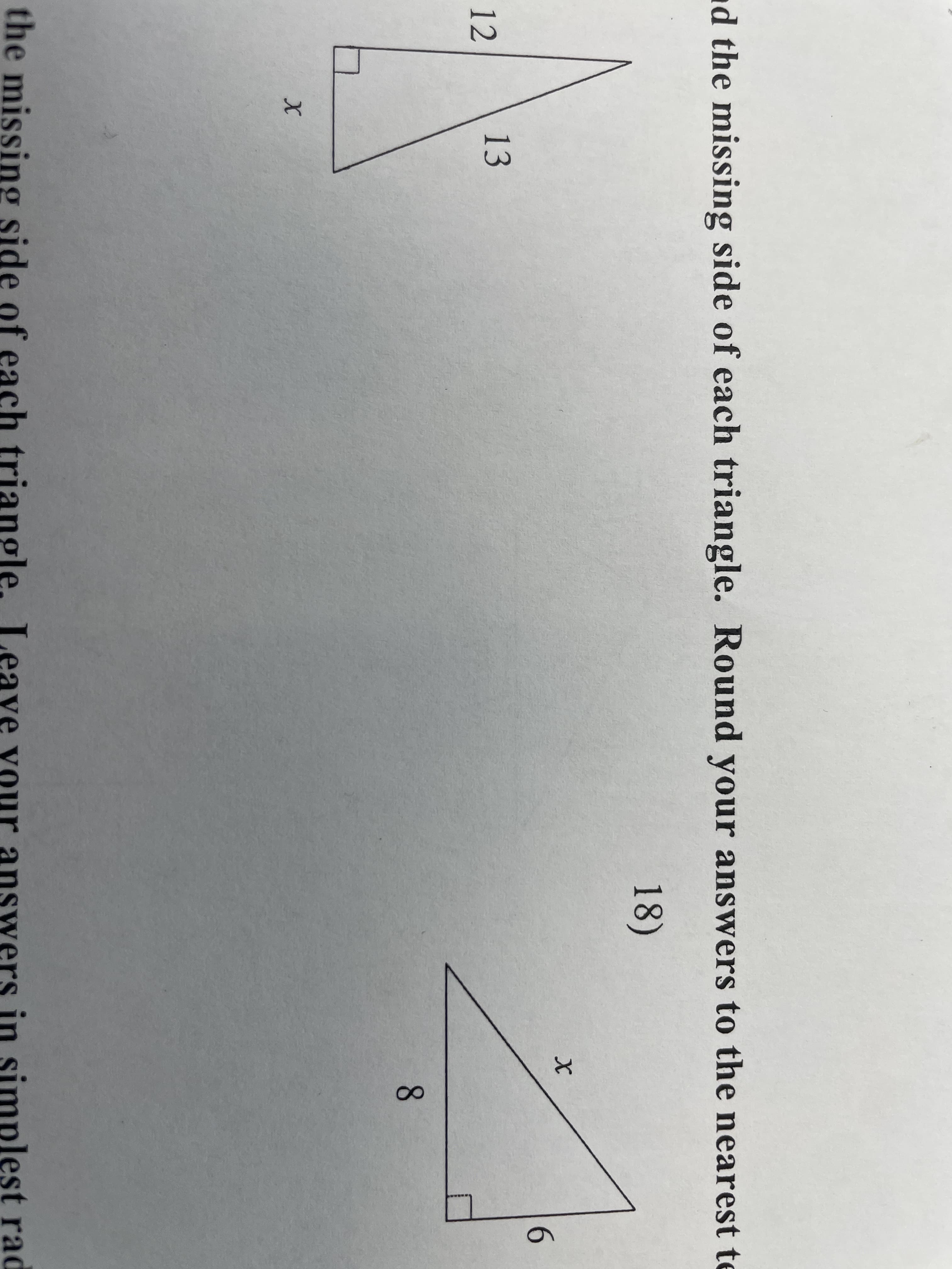 d the missing side of each triangle. Round your answers to the nearest te
18)
12
13
6.
the missing side of each triangle. Leave vour answers in simplest rad
8.
