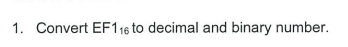 1. Convert EF116 to decimal and binary number.
