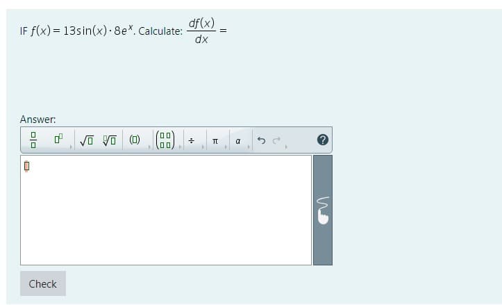 IF f(x) = 13sin(x)-8e. Calculate:
Answer:
□□
df(x)
dx
吧 yī yī (1) (0) +
Check
E
2
S