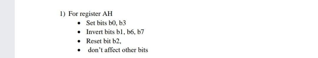 1) For register AH
Set bits b0, b3
Invert bits bl, b6, b7
Reset bit b2,
don't affect other bits
