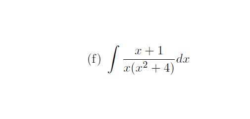 (f)
x + 1
-dx
x(x2 + 4)
