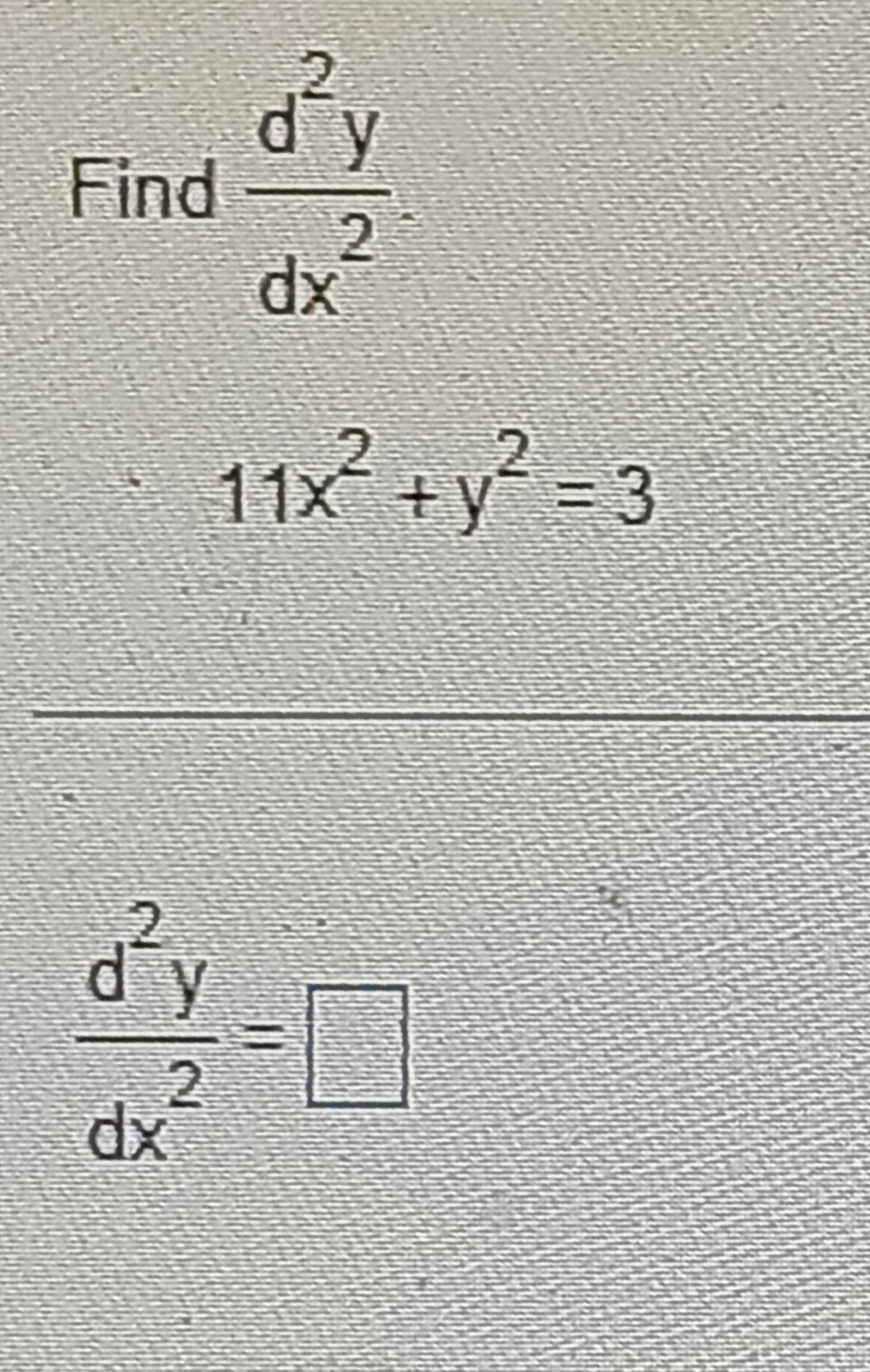 Find
d²y
2
dx
d²y
2
dx
11x² + y² = 3