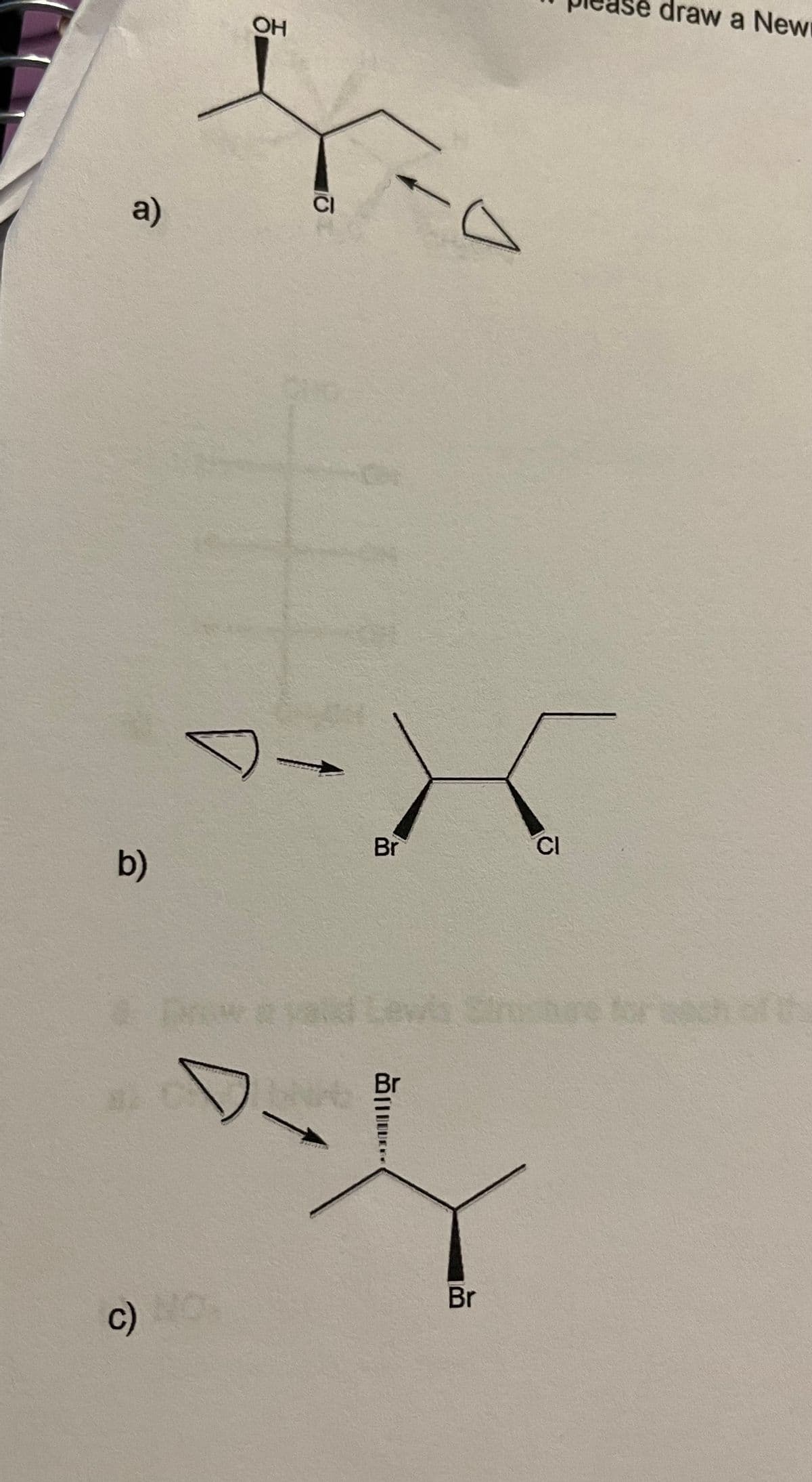 a)
b)
c)
OH
CI
←
Br
Br
**
Br
CI
draw a New