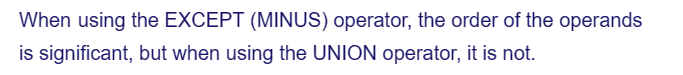 When using the EXCEPT (MINUS) operator, the order of the operands
is significant, but when using the UNION operator, it is not.