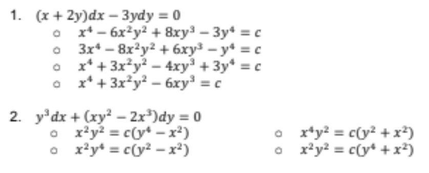 1. (х + 2у)dx — Зуdy%3D0
x* – 6x²y² + 8xy³ – 3y* = c
3x* – 8x²y² + 6xy³ – y* = c
o x* + 3x*y? – 4xy³ + 3y* = c
o x* + 3x*y? – 6xy = c
-
2. y'dx + (xy - 2x*)dy = 0
o x*y? = c(y+ – x²)
o r²y* = c(y? – x²)
o x*y? = c(y? +x²)
o x*y? = c(y* +x²)
