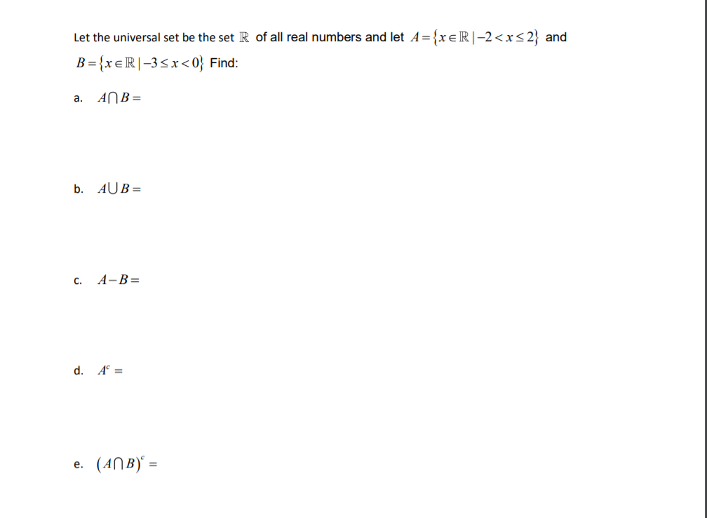 Let the universal set be the set R of all real numbers and let A={x€R|-2<x<2} and
B= {xeR|-3<x<0} Find:
a. ANB=
b. AUB=
