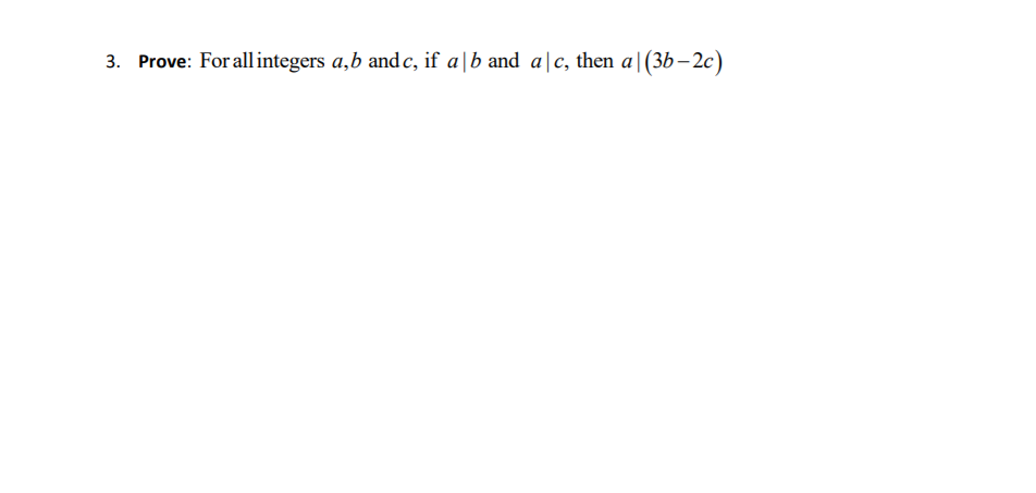 Prove: For all integers a,b and c, if a|b and a|c, then a|(3b–2c)
