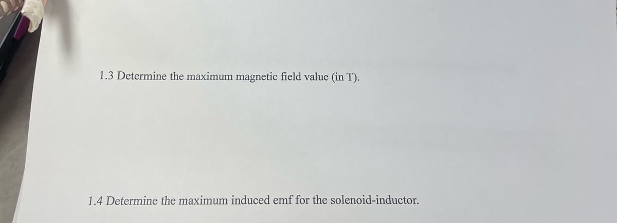 1.3 Determine the maximum magnetic field value (in T).
1.4 Determine the maximum induced emf for the solenoid-inductor.