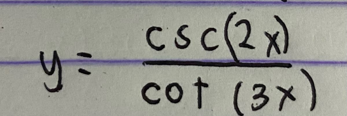 csc(2x)
cot (3x)
CSC
