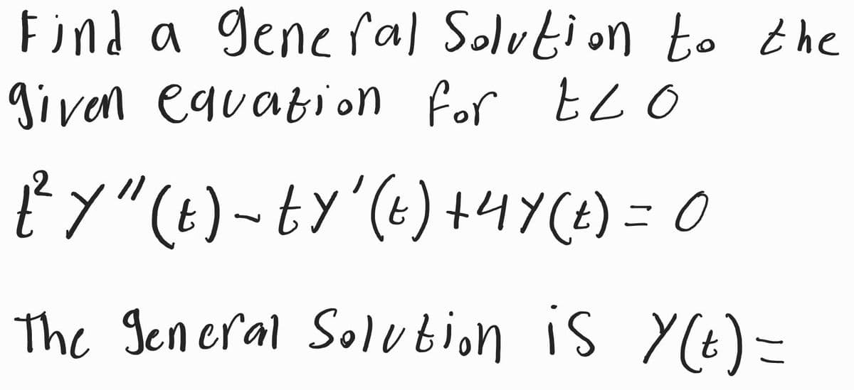 Find a general Solution to the
given equation for ELO
E²Y" (t)-ty' (t) +47 (E) = 0
The general Solution is y(t) =