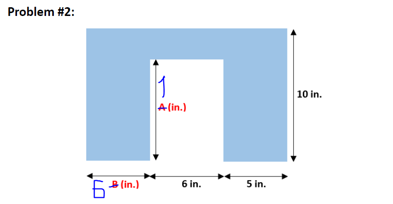 Problem #2:
1
10 in.
A(in.)
6 in.
5 in.
5 B (in.)
