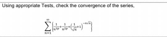 Using appropriate Tests, check the convergence of the series,
1
Σπόρ (2)
m3pinag
n=1