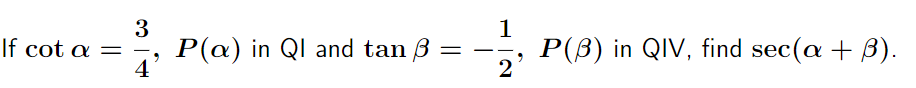 If cot a =
3
-
4
P(a) in QI and tan 3
11/13
2
——
P(B) in QIV, find sec(a +ß).